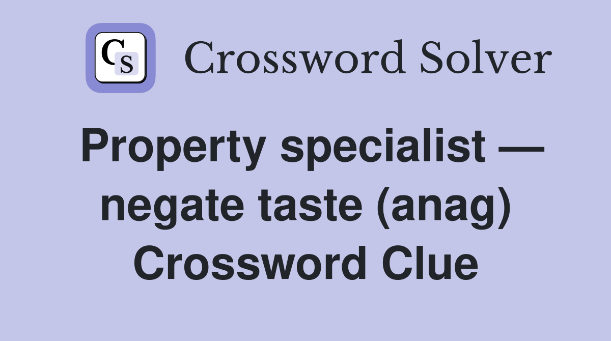 Property specialist — negate taste (anag) Crossword Clue