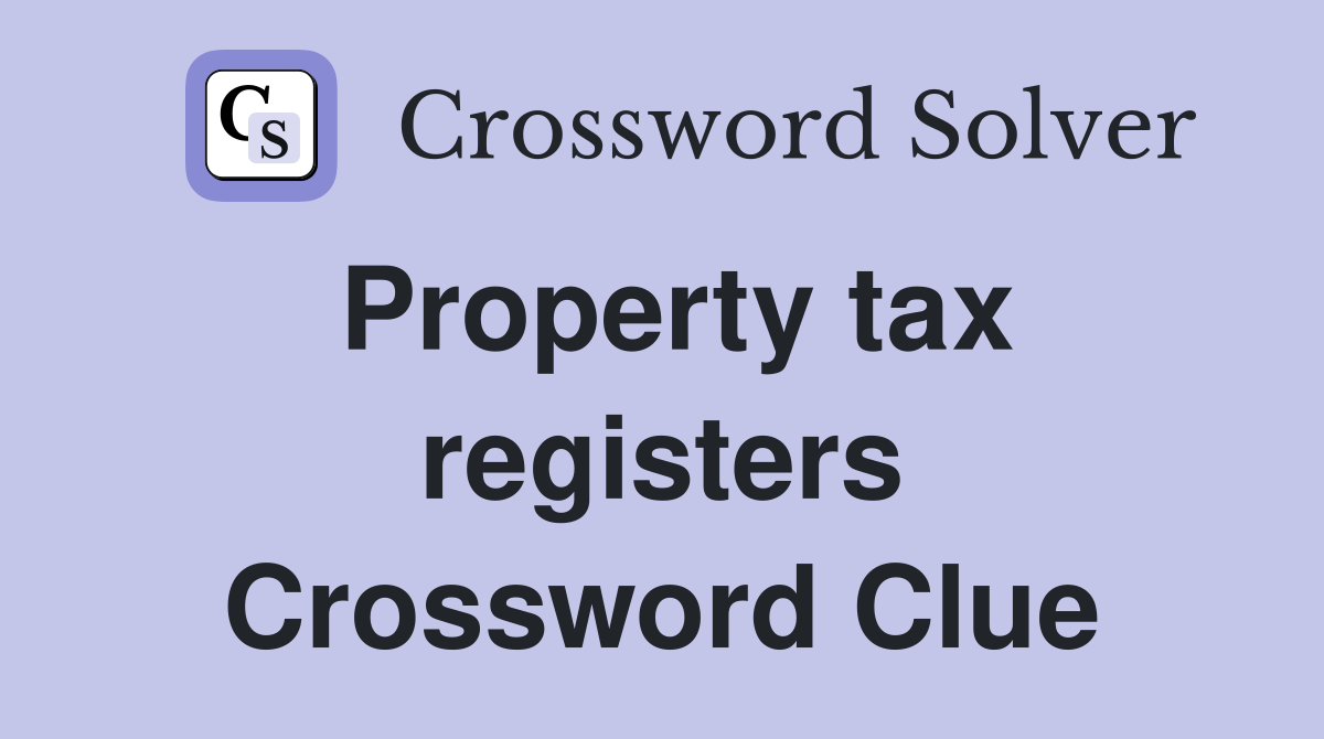 Property tax registers Crossword Clue