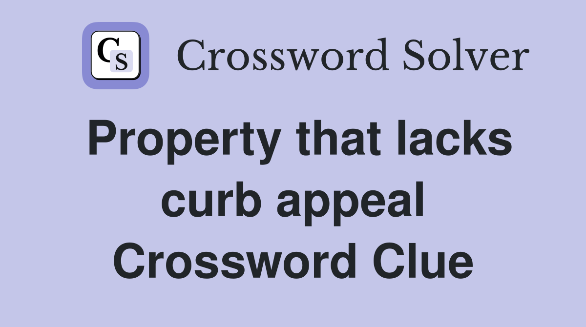 Property that lacks curb appeal Crossword Clue