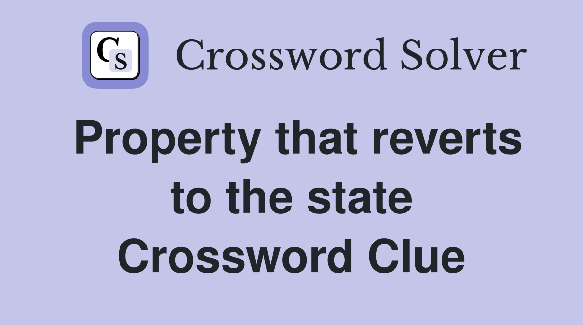 Property that reverts to the state Crossword Clue