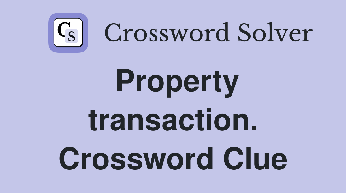 Property transaction. Crossword Clue