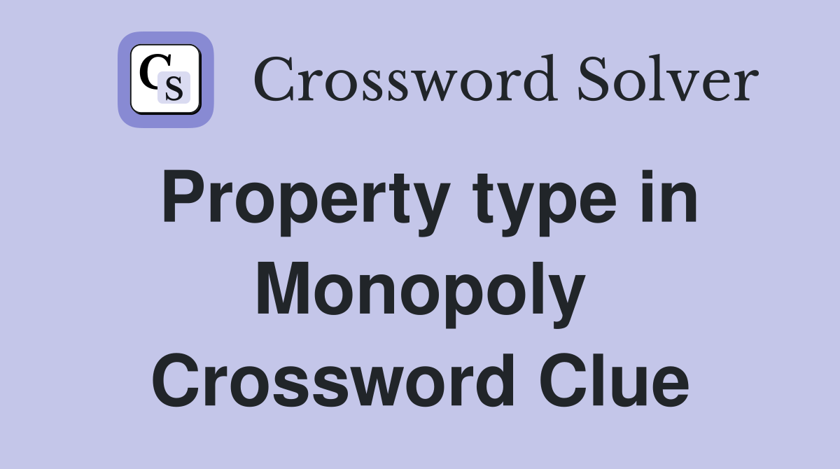 Property type in Monopoly Crossword Clue