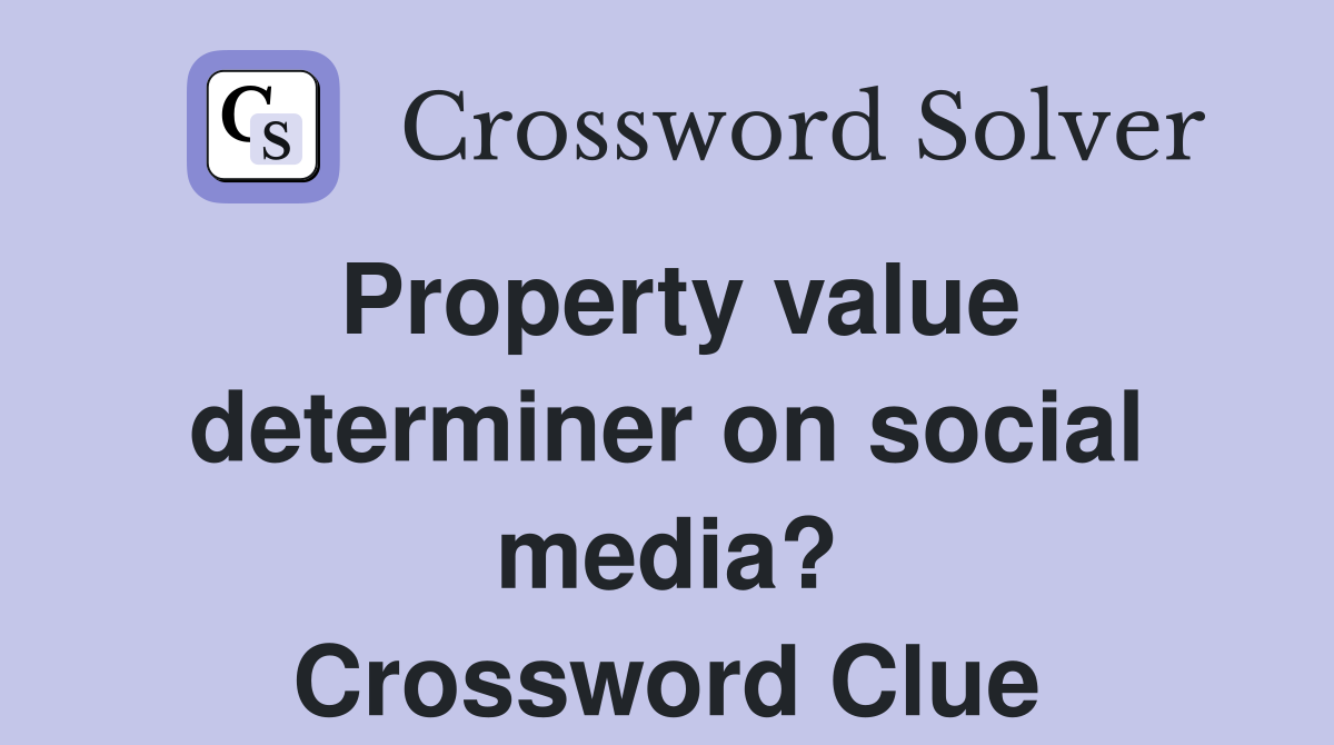Property value determiner on social media? Crossword Clue