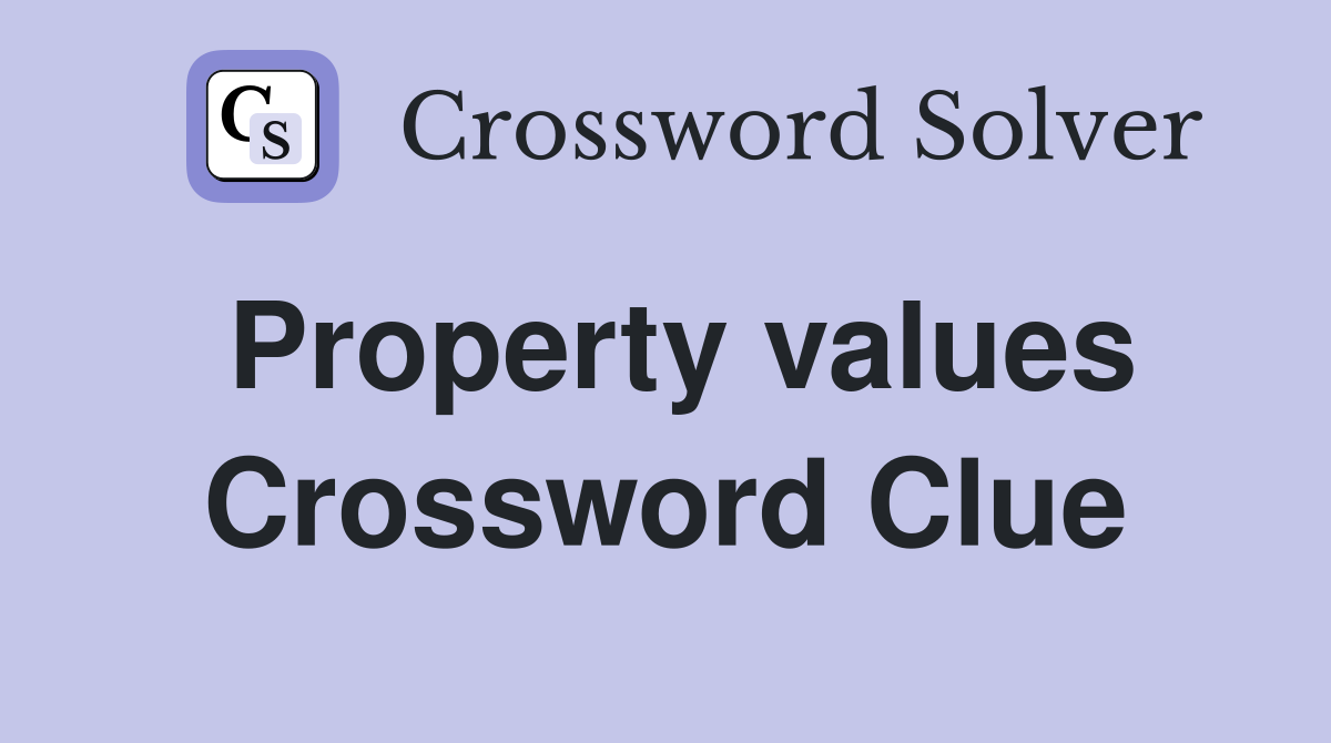 Property values Crossword Clue