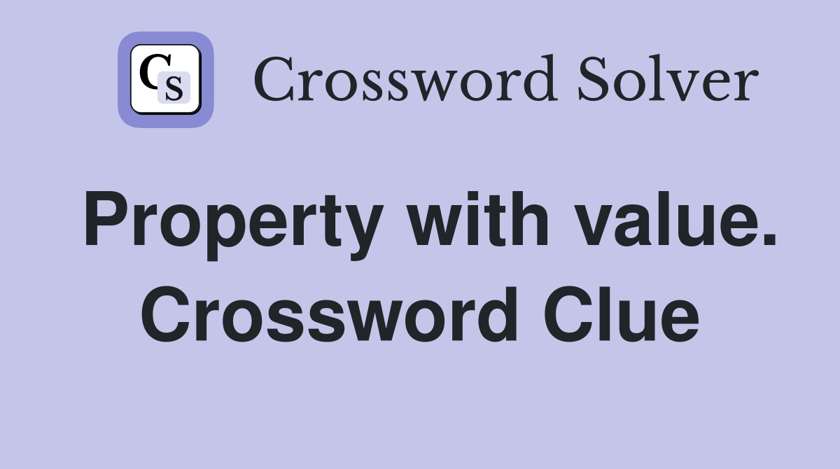 Property with value. Crossword Clue