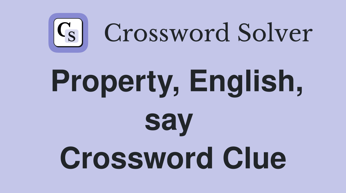Property, English, say  Crossword Clue