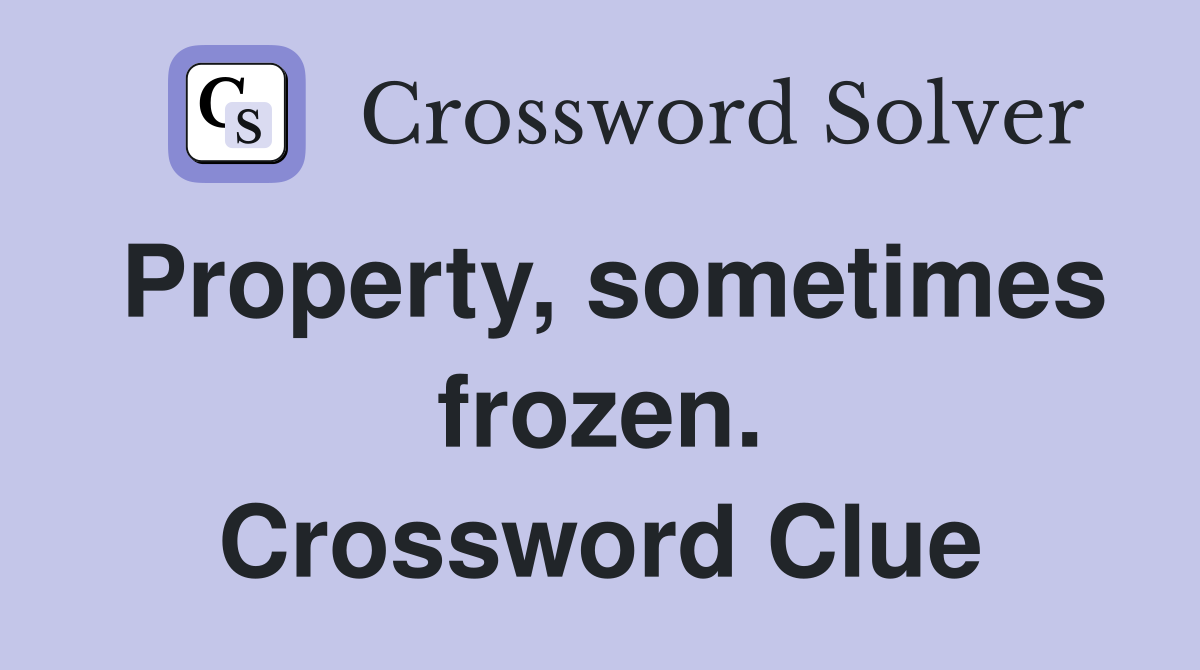 Property, sometimes frozen. Crossword Clue