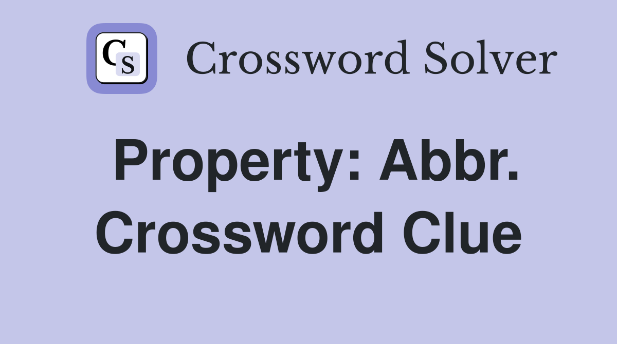 Property: Abbr. Crossword Clue