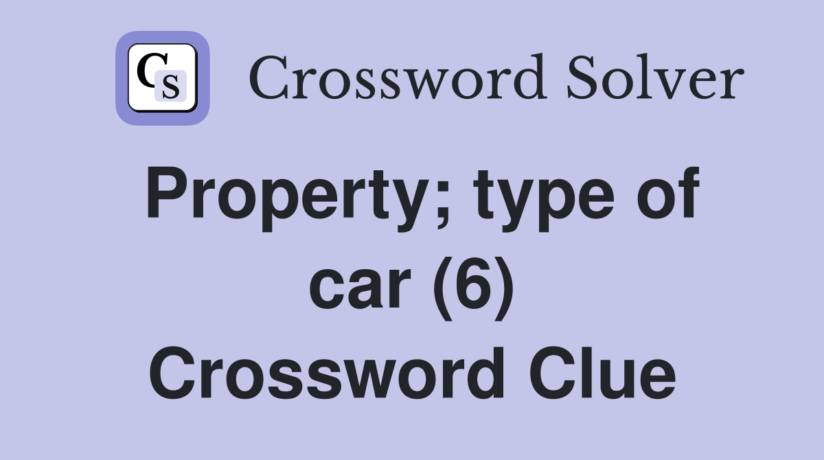 Property; type of car (6) Crossword Clue