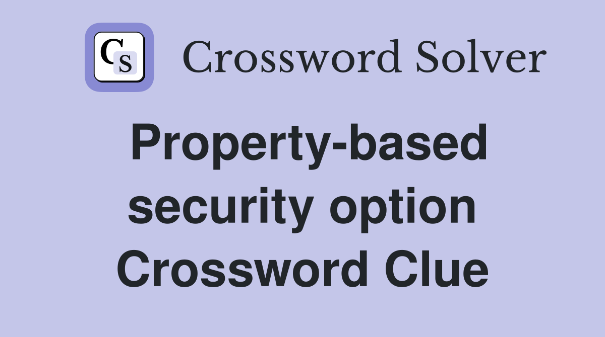 Property-based security option Crossword Clue