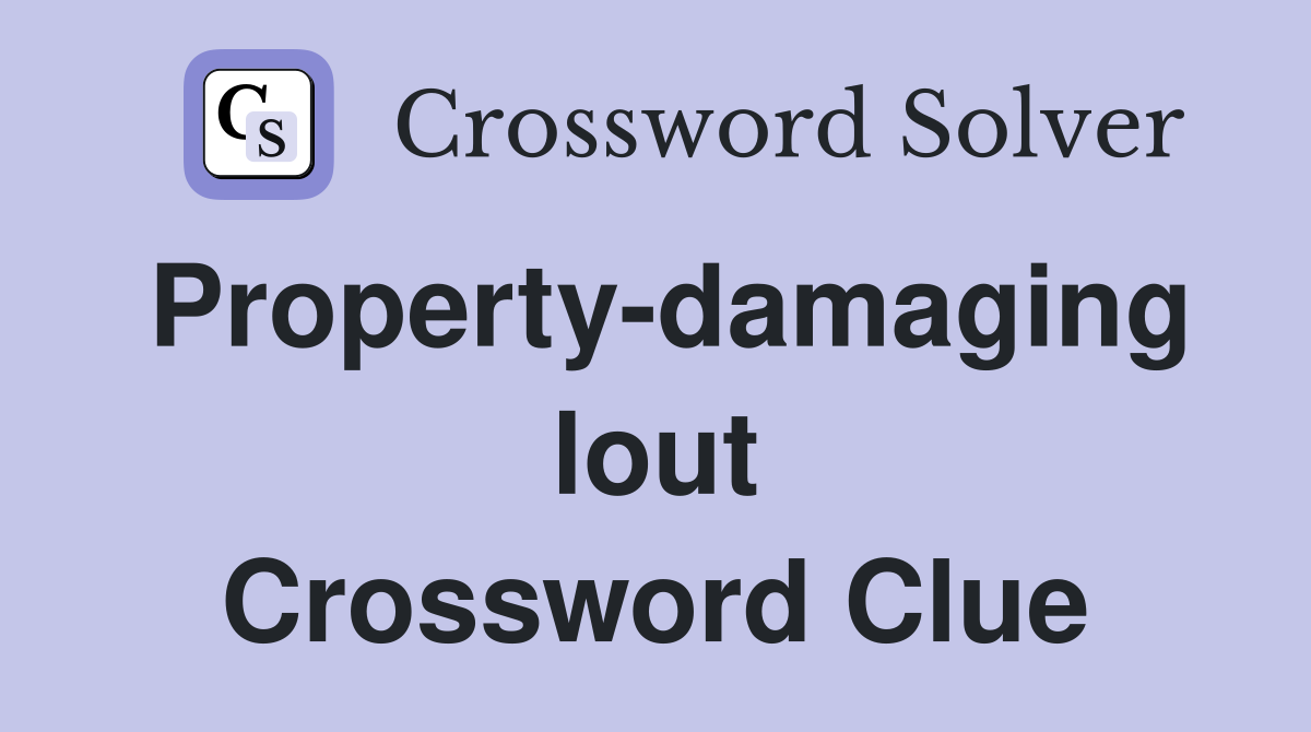 Property-damaging lout Crossword Clue