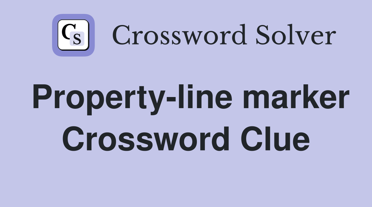 Property-line marker Crossword Clue