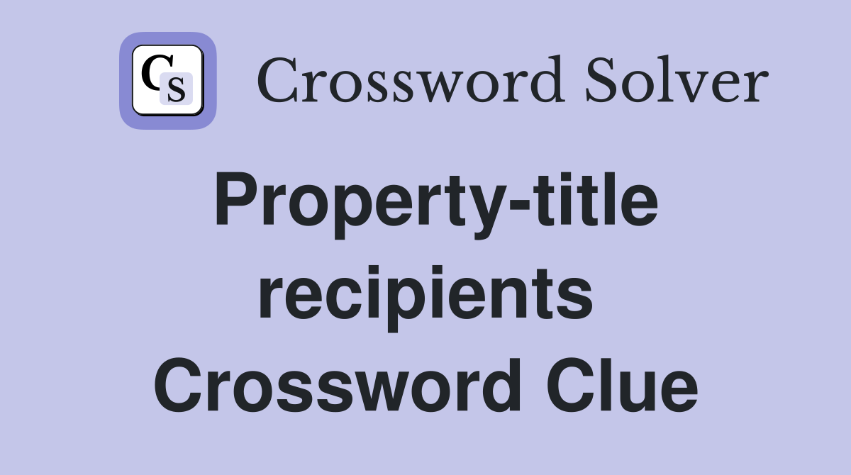 Property-title recipients Crossword Clue