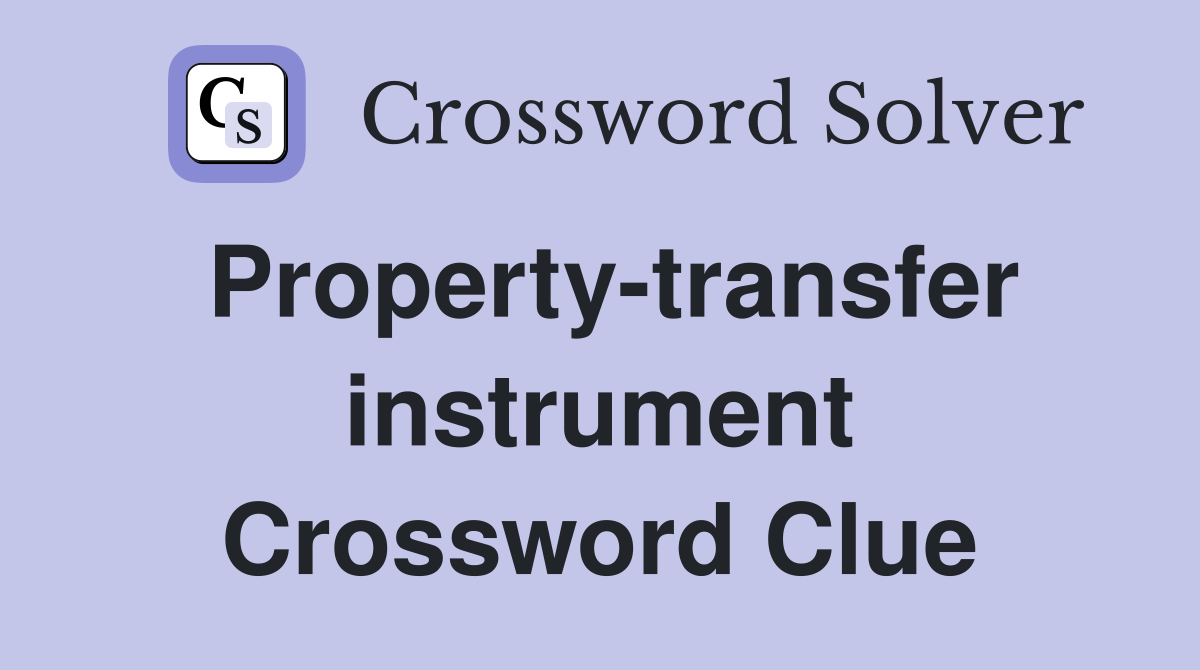 Property-transfer instrument Crossword Clue
