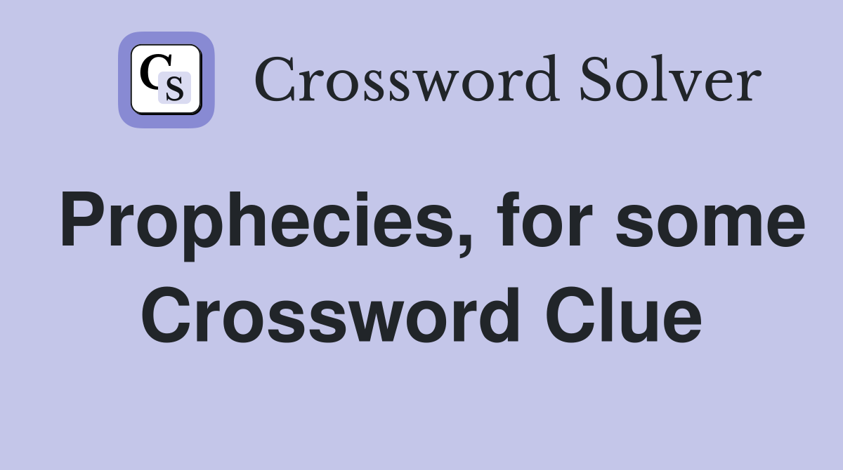 Prophecies, for some Crossword Clue