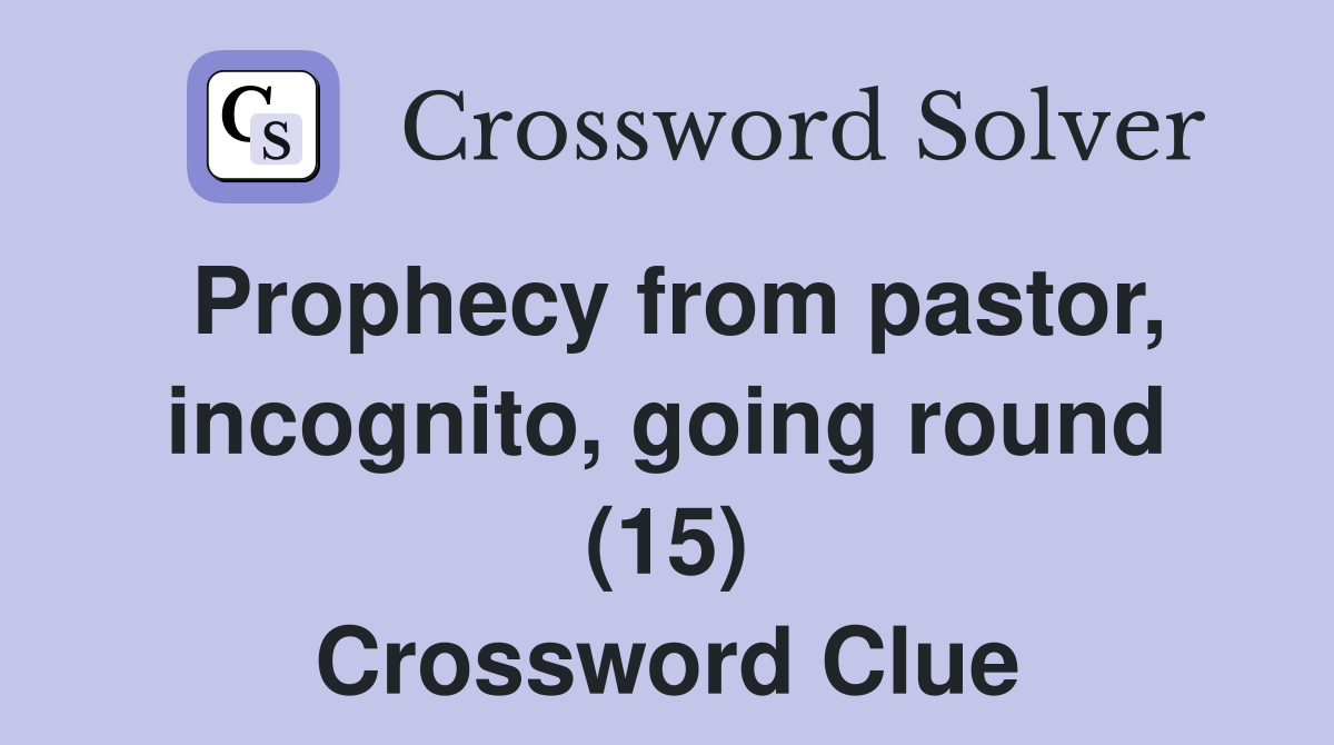 Prophecy from pastor, incognito, going round (15) Crossword Clue