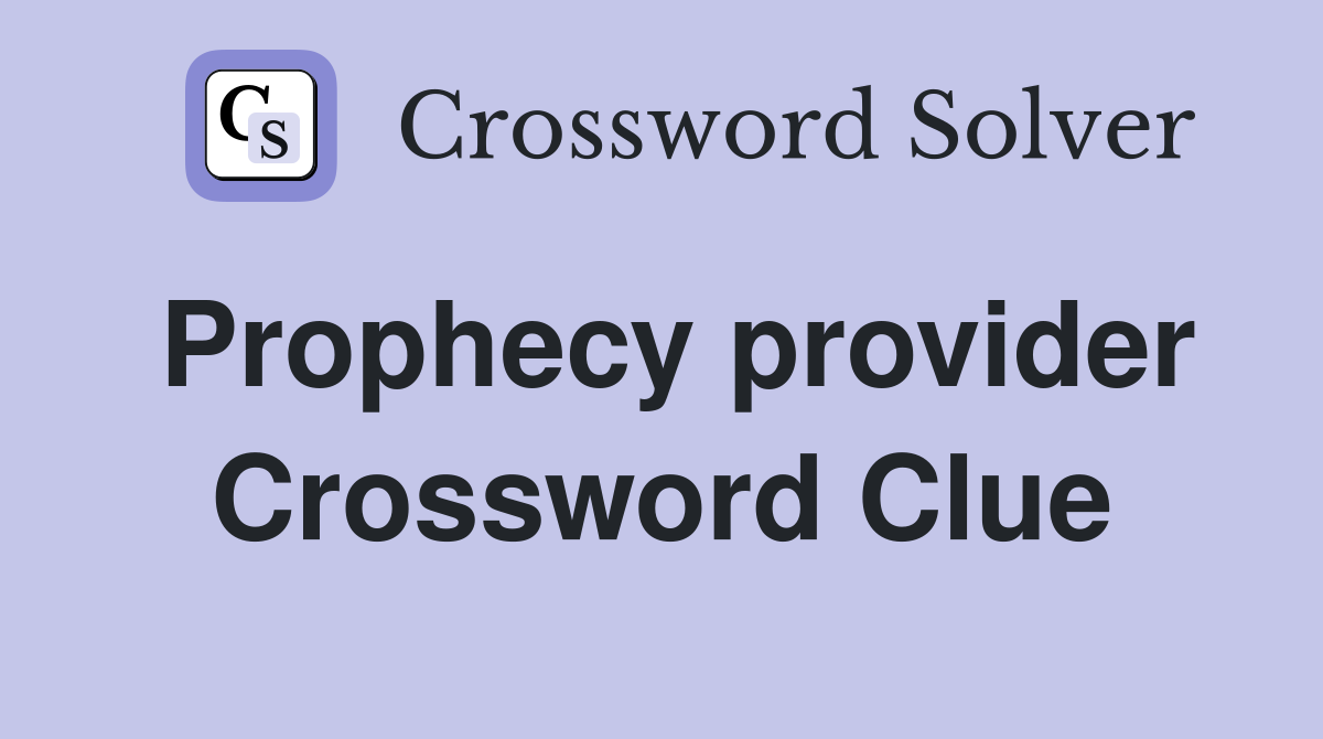 Prophecy provider Crossword Clue