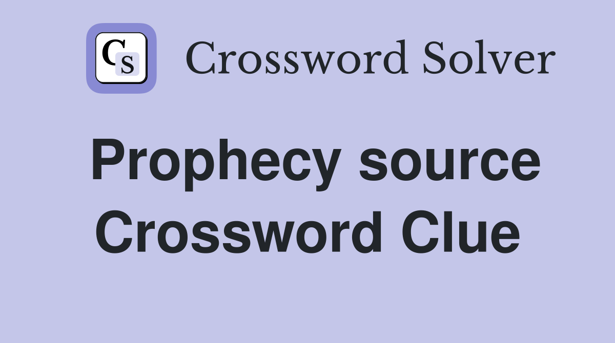 Prophecy source Crossword Clue