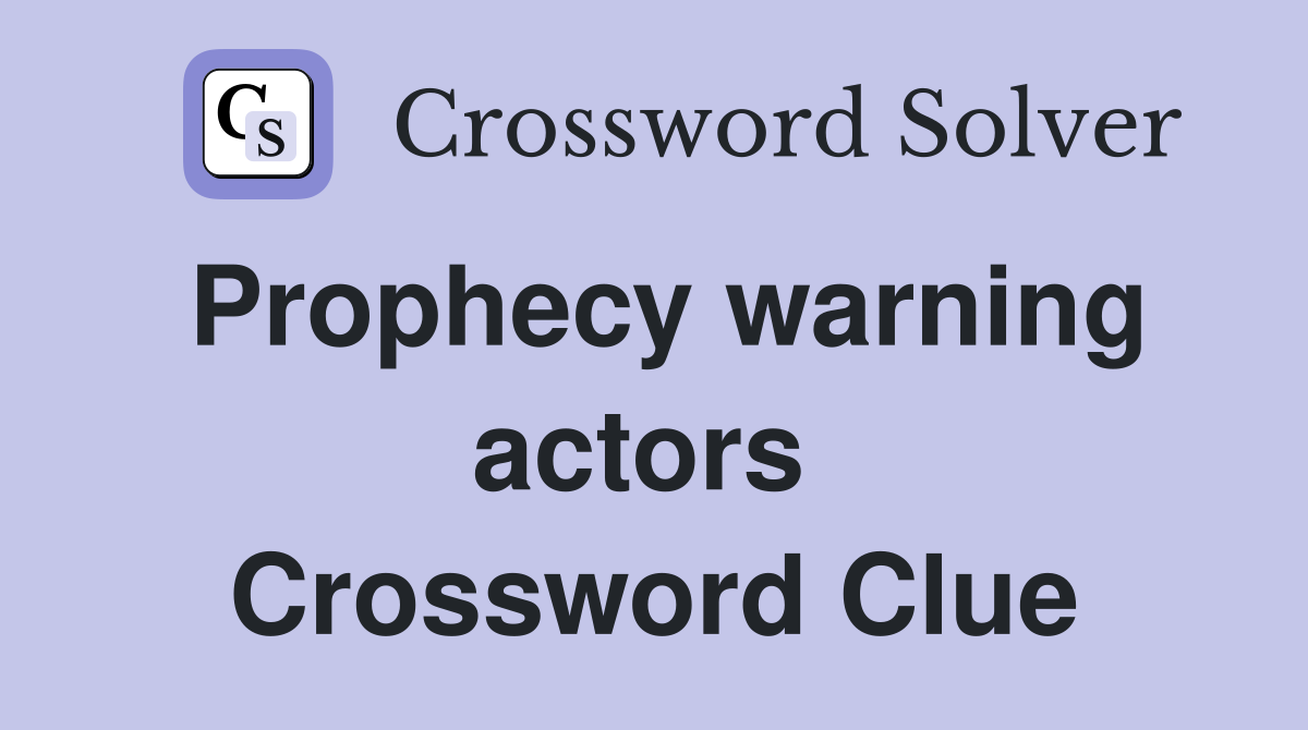 Prophecy warning actors  Crossword Clue
