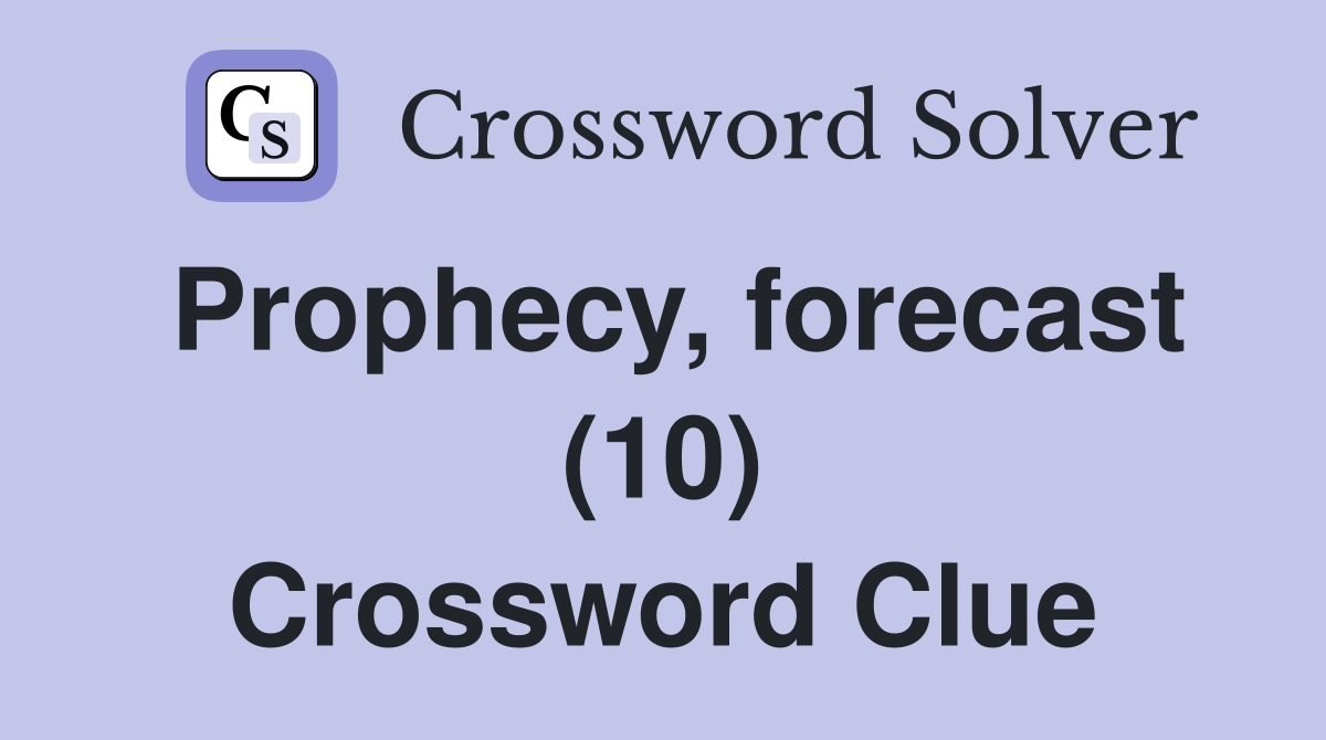 Prophecy, forecast (10) Crossword Clue