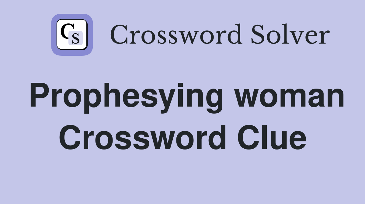 Prophesying woman Crossword Clue