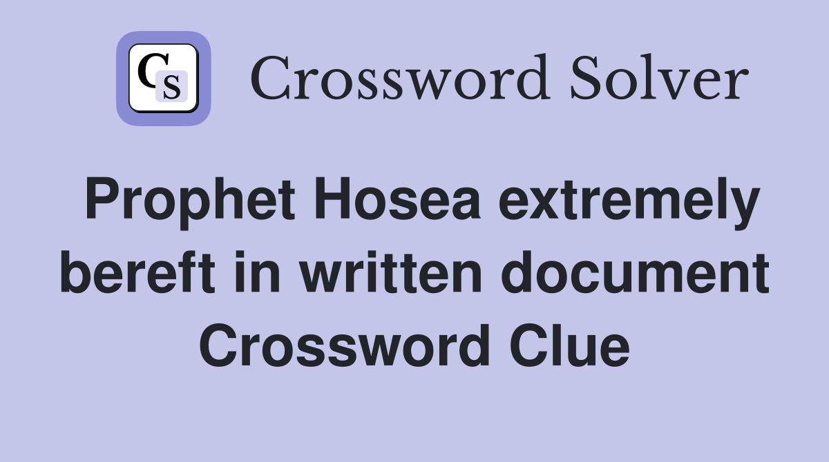 Prophet Hosea extremely bereft in written document Crossword Clue