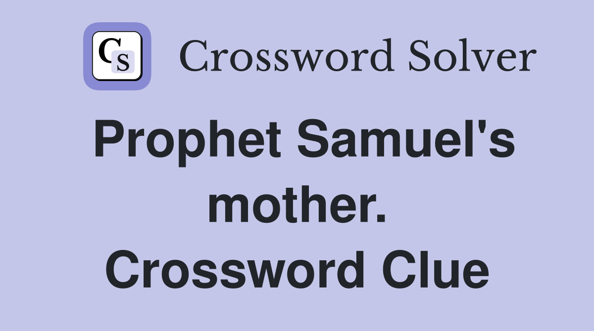 Prophet Samuel's mother. Crossword Clue
