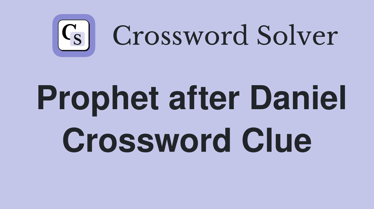 Prophet after Daniel Crossword Clue