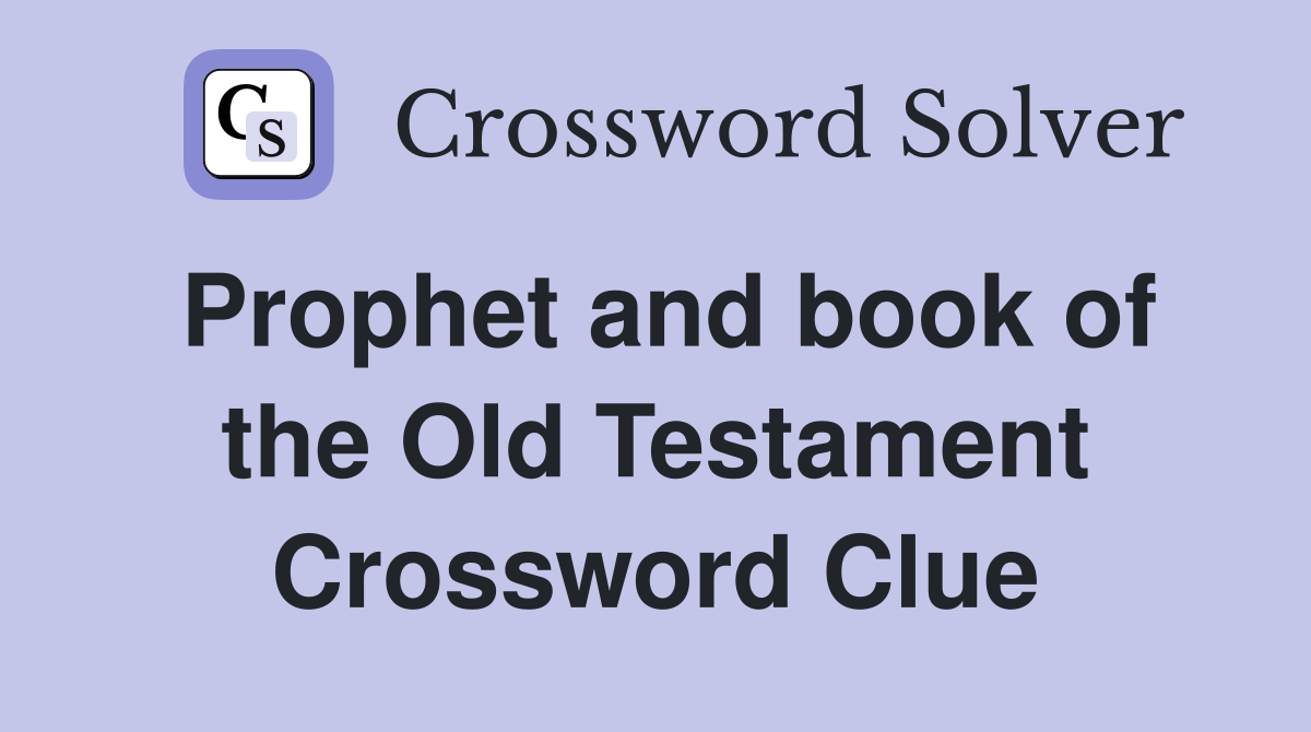 Prophet and book of the Old Testament Crossword Clue