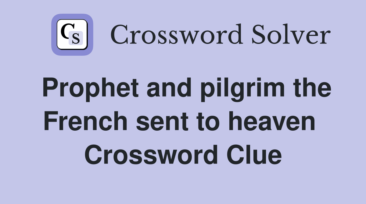 Prophet and pilgrim the French sent to heaven  Crossword Clue
