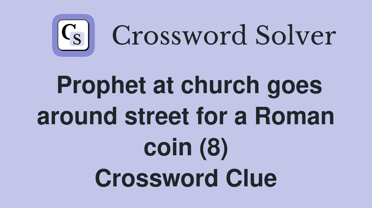 Prophet at church goes around street for a Roman coin (8) Crossword Clue