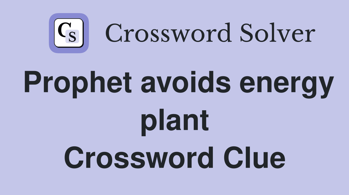 Prophet avoids energy plant Crossword Clue