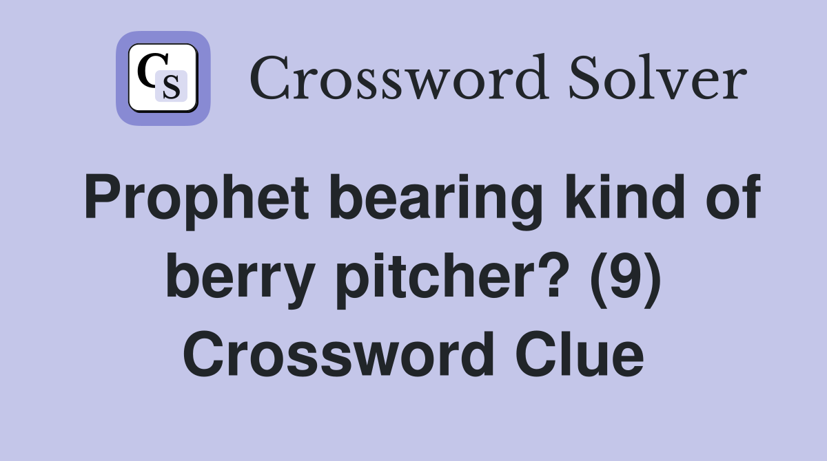Prophet bearing kind of berry pitcher? (9) Crossword Clue