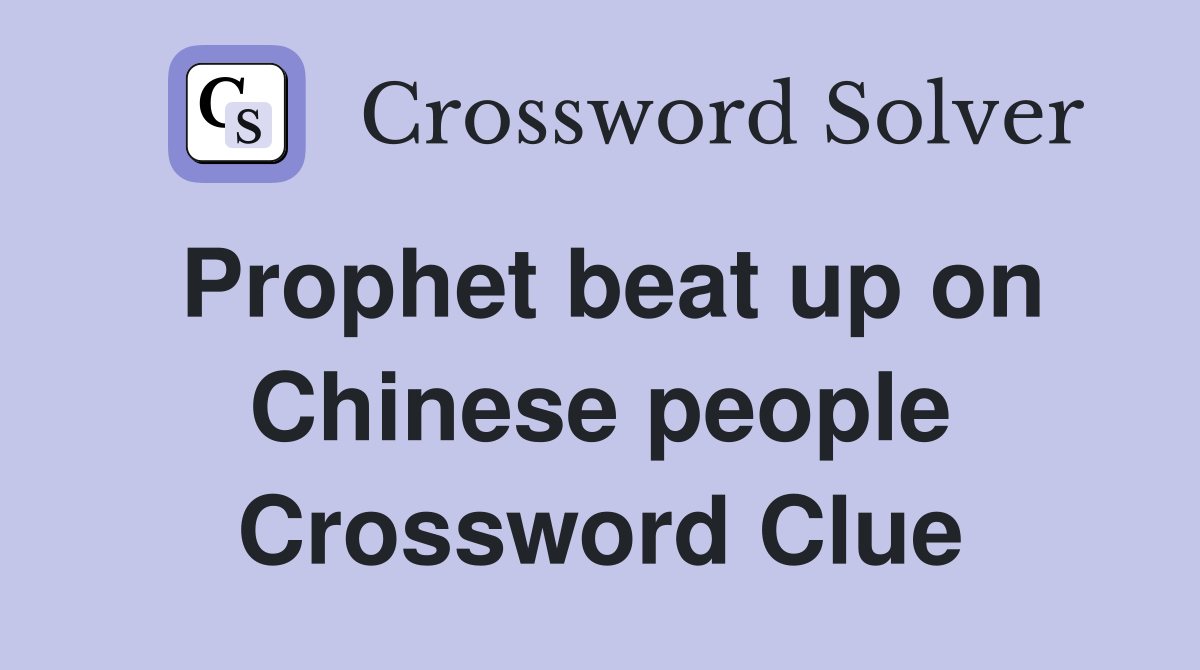 Prophet beat up on Chinese people Crossword Clue