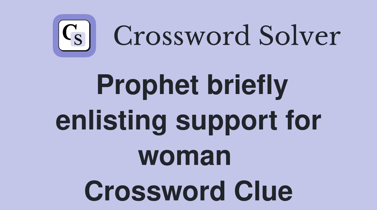 Prophet briefly enlisting support for woman  Crossword Clue