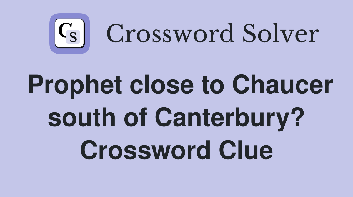 Prophet close to Chaucer south of Canterbury? Crossword Clue