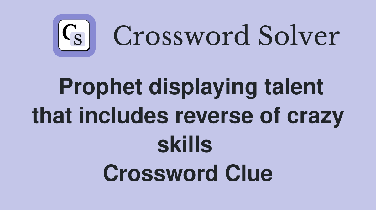 Prophet displaying talent that includes reverse of crazy skills  Crossword Clue
