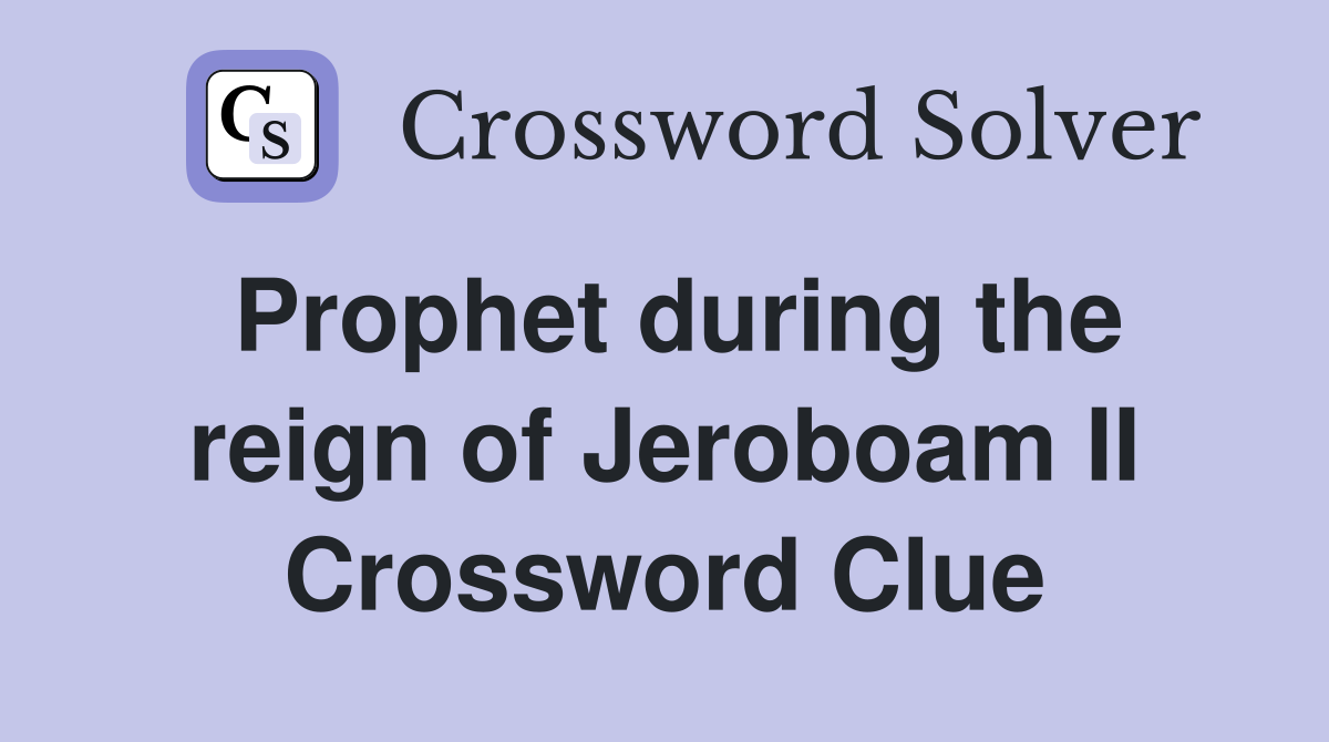 Prophet during the reign of Jeroboam II Crossword Clue