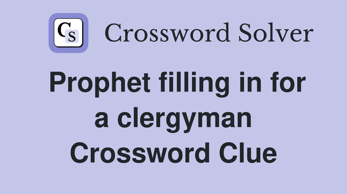 Prophet filling in for a clergyman Crossword Clue