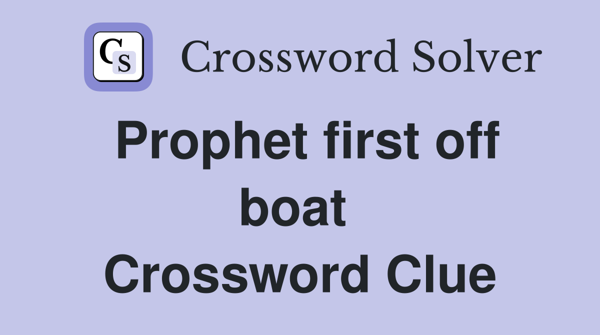 Prophet first off boat  Crossword Clue