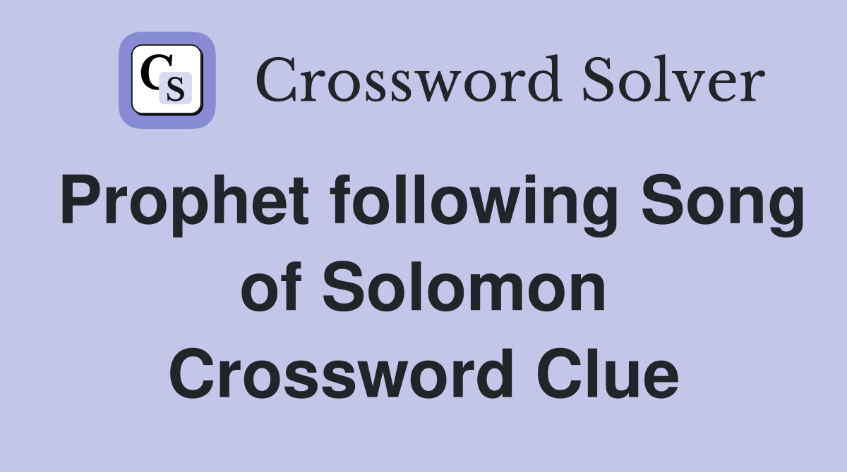 Prophet following Song of Solomon Crossword Clue