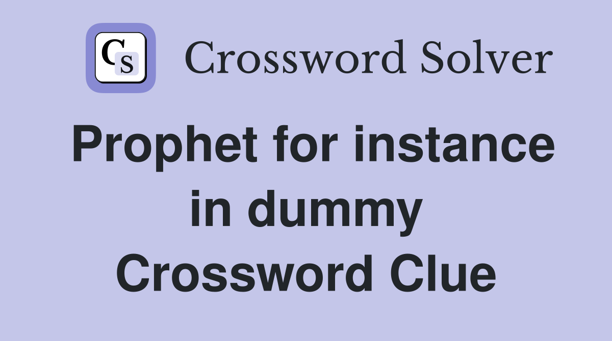 Prophet for instance in dummy Crossword Clue
