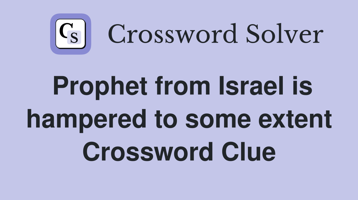 Prophet from Israel is hampered to some extent Crossword Clue