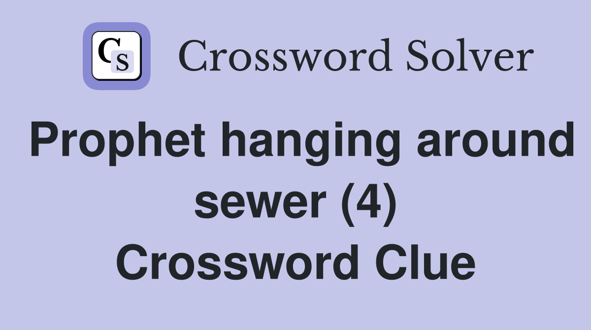 Prophet hanging around sewer (4) Crossword Clue