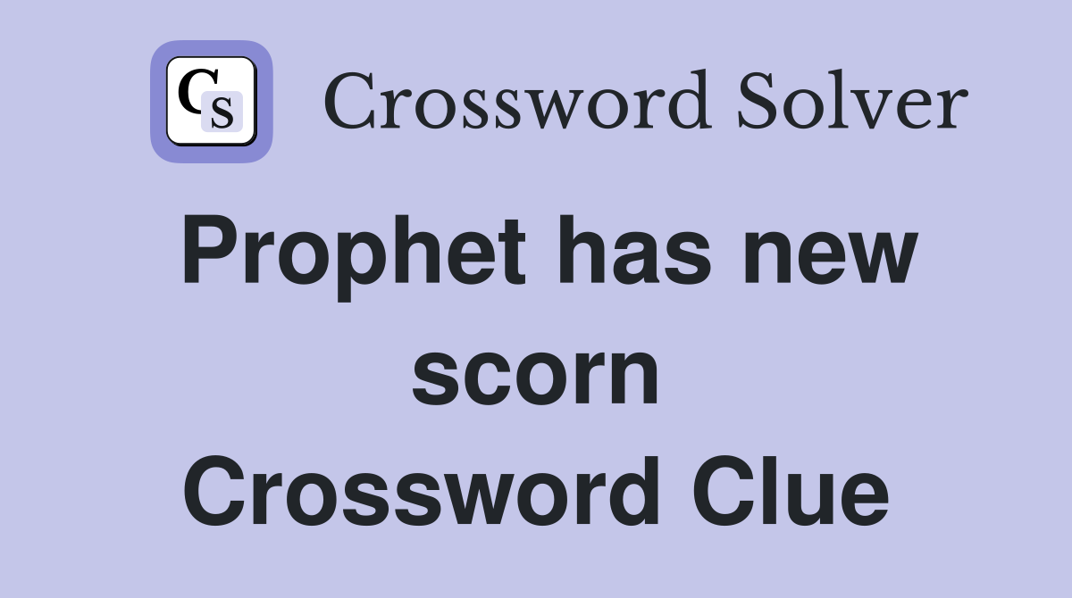 Prophet has new scorn Crossword Clue