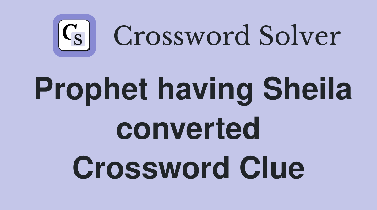 Prophet having Sheila converted Crossword Clue