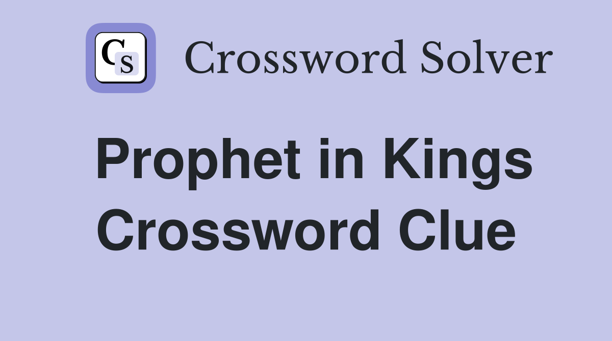 Prophet in Kings Crossword Clue