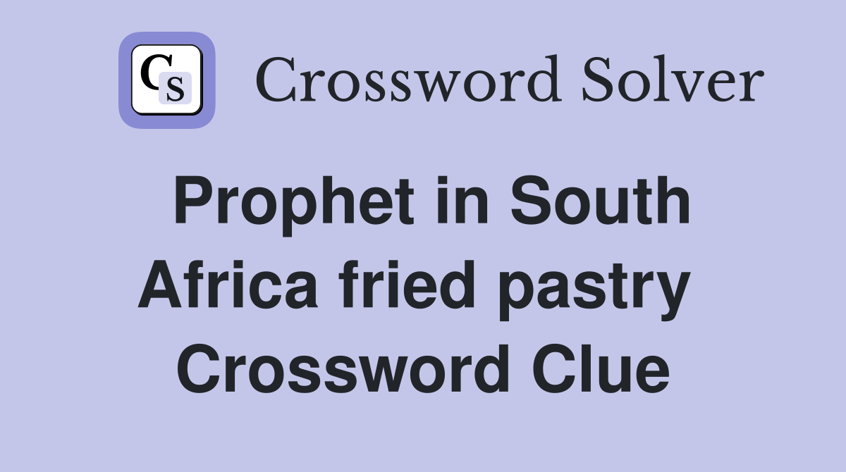 Prophet in South Africa fried pastry  Crossword Clue