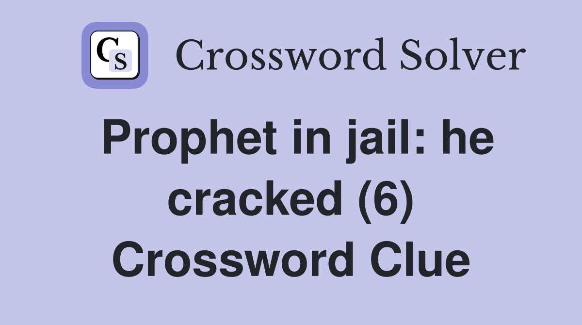 Prophet in jail: he cracked (6) Crossword Clue