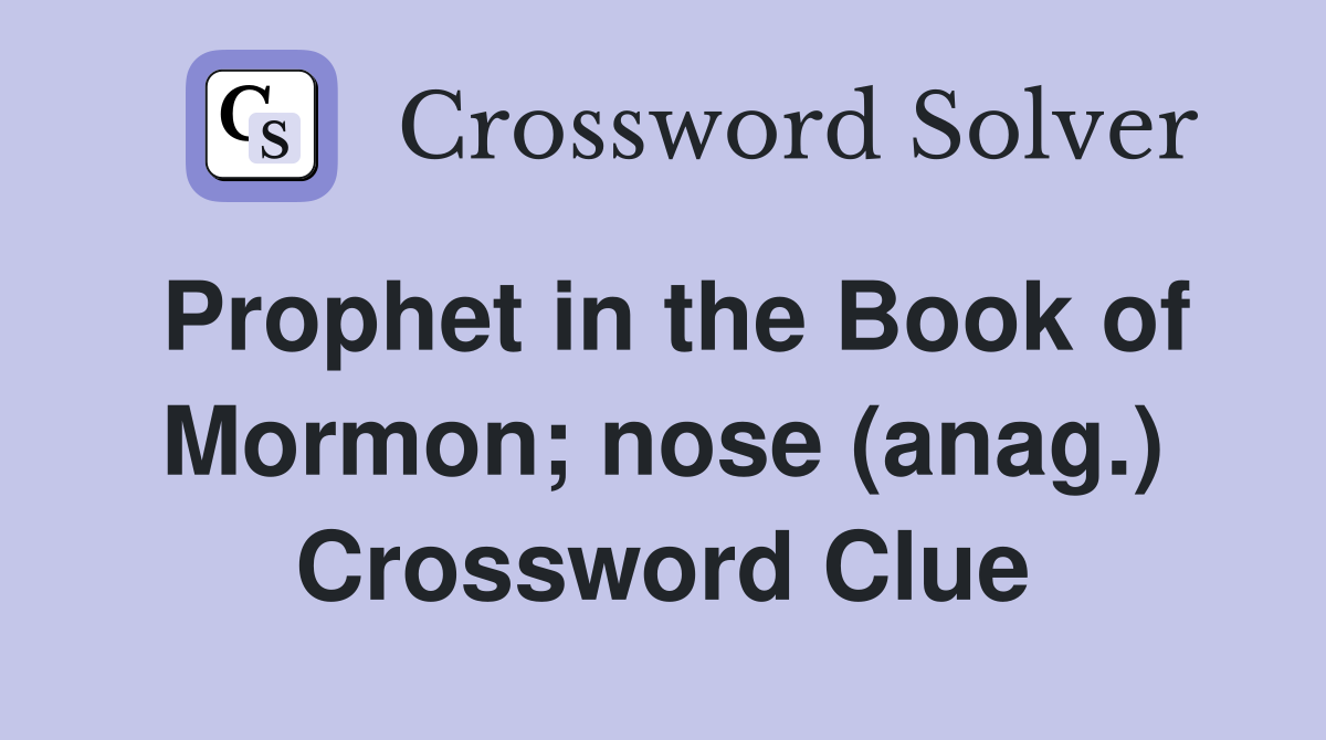 Prophet in the Book of Mormon; nose (anag.) Crossword Clue